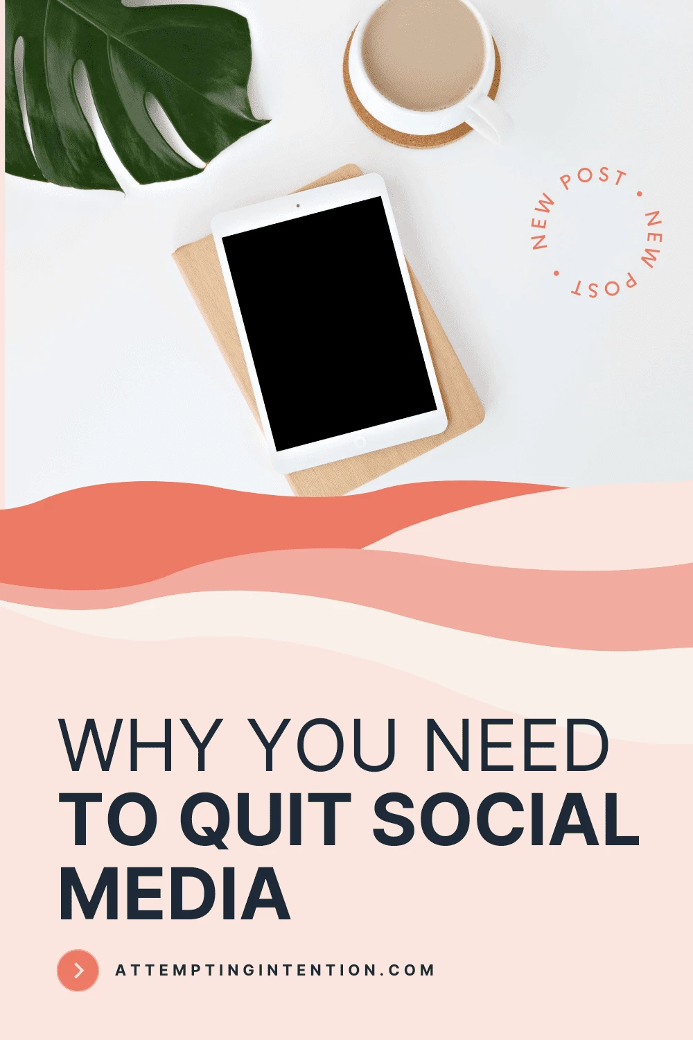 Why you need to quit social media - new post at attemptingintention.com
